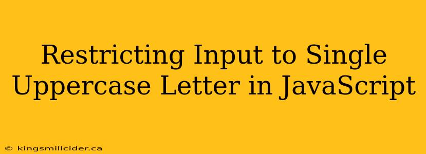 Restricting Input to Single Uppercase Letter in JavaScript