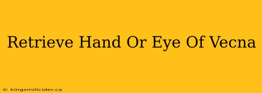 Retrieve Hand Or Eye Of Vecna