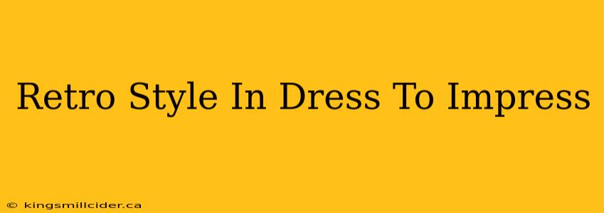 Retro Style In Dress To Impress