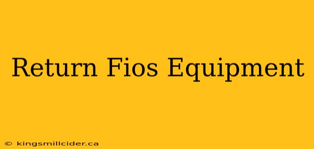 Return Fios Equipment