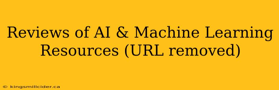 Reviews of AI & Machine Learning Resources (URL removed)