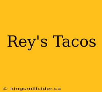 Rey's Tacos