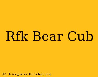 Rfk Bear Cub