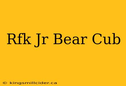 Rfk Jr Bear Cub