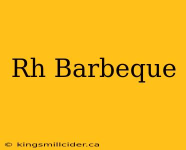 Rh Barbeque