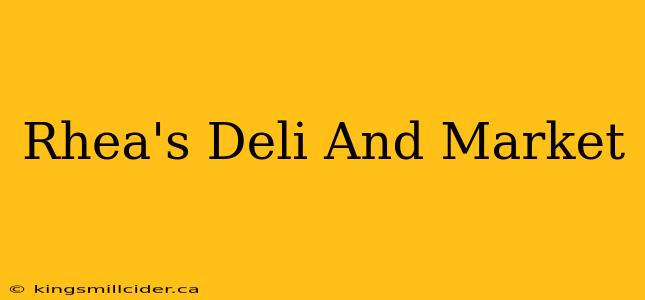 Rhea's Deli And Market