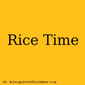 Rice Time