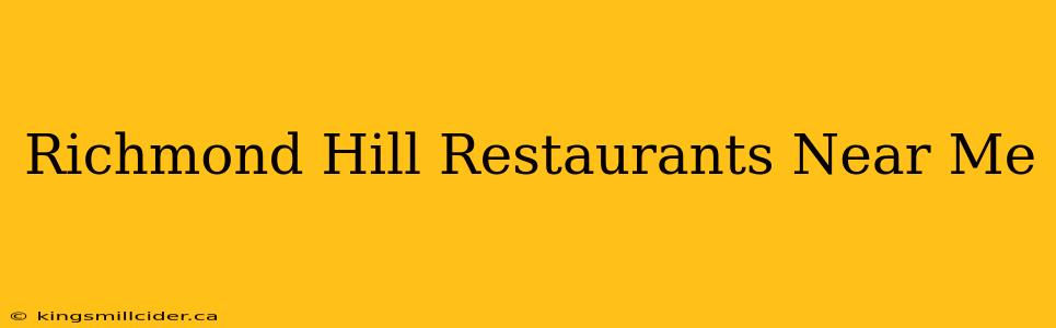 Richmond Hill Restaurants Near Me