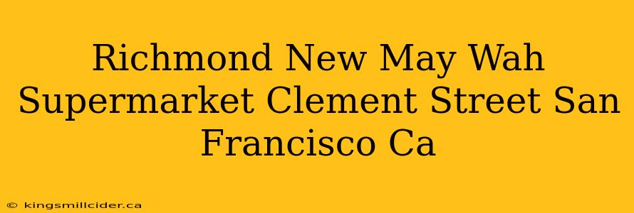 Richmond New May Wah Supermarket Clement Street San Francisco Ca