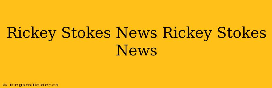 Rickey Stokes News Rickey Stokes News