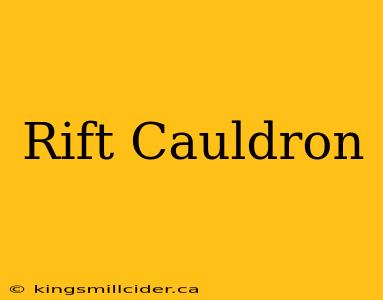 Rift Cauldron