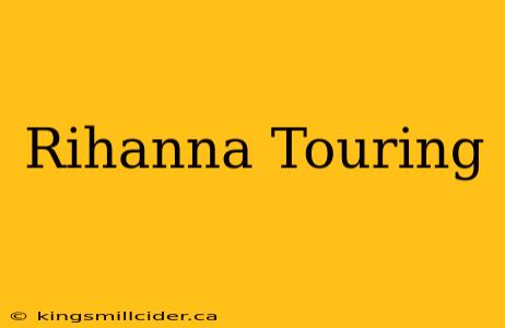 Rihanna Touring