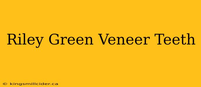 Riley Green Veneer Teeth