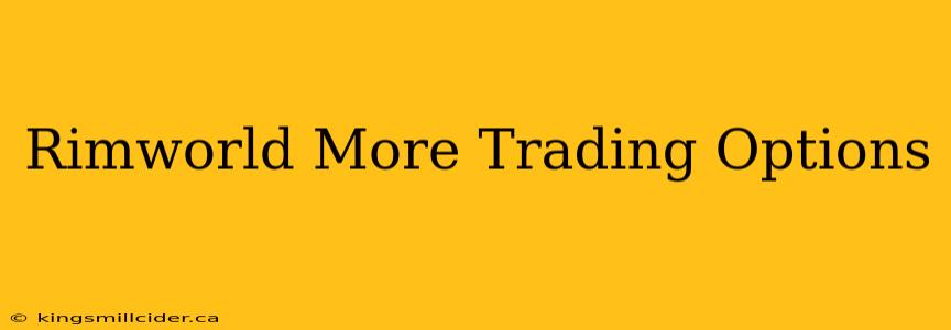 Rimworld More Trading Options