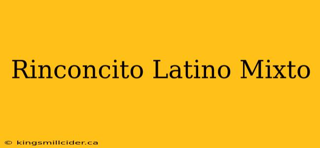 Rinconcito Latino Mixto