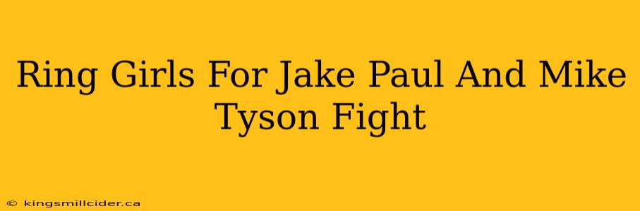 Ring Girls For Jake Paul And Mike Tyson Fight