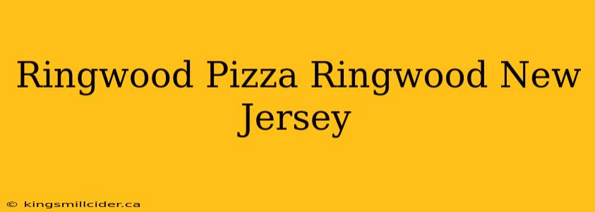 Ringwood Pizza Ringwood New Jersey