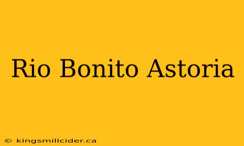 Rio Bonito Astoria