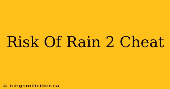 Risk Of Rain 2 Cheat