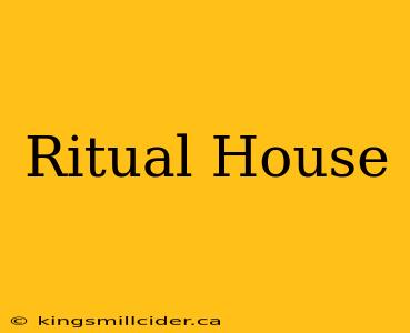 Ritual House