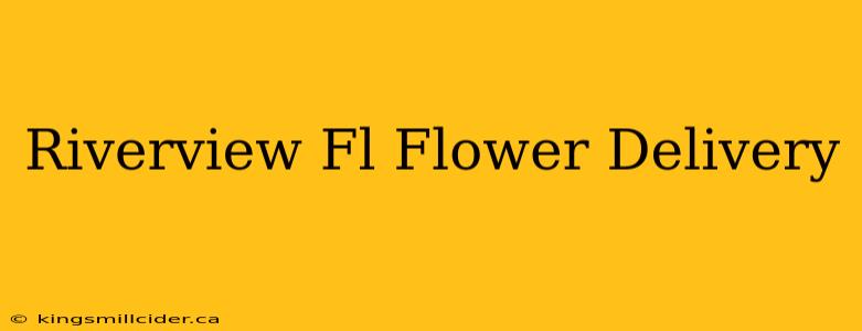 Riverview Fl Flower Delivery