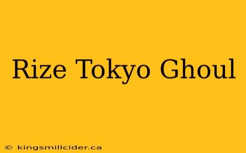 Rize Tokyo Ghoul