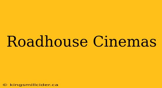 Roadhouse Cinemas