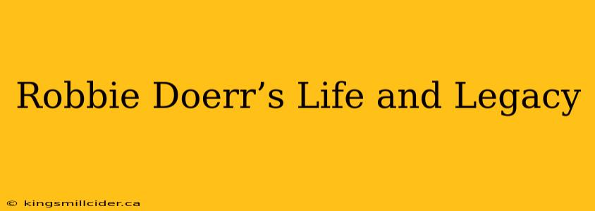 Robbie Doerr’s Life and Legacy