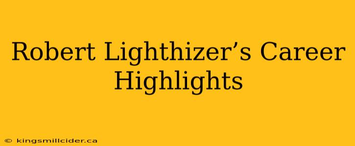 Robert Lighthizer’s Career Highlights
