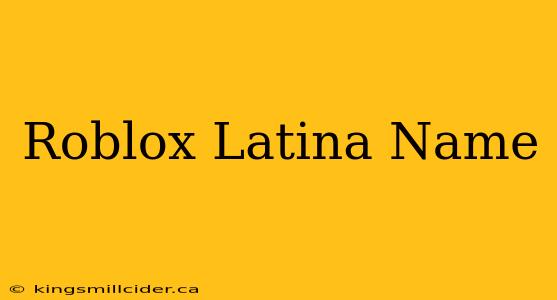 Roblox Latina Name