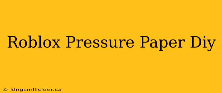 Roblox Pressure Paper Diy