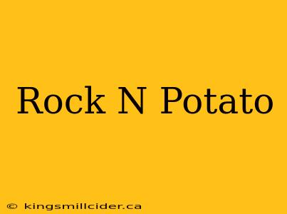 Rock N Potato