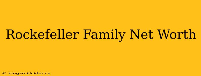 Rockefeller Family Net Worth