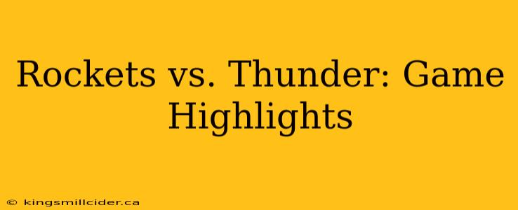 Rockets vs. Thunder: Game Highlights
