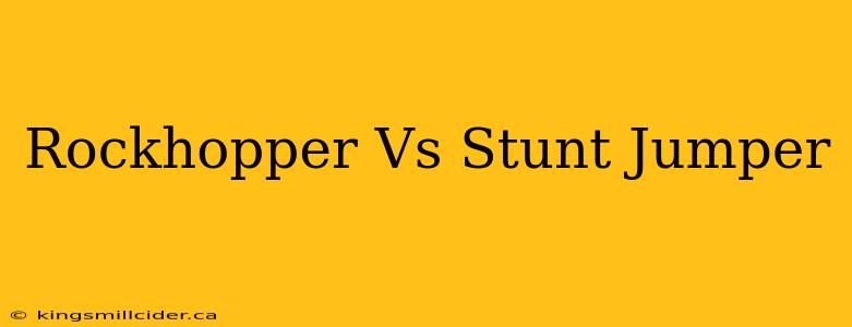 Rockhopper Vs Stunt Jumper