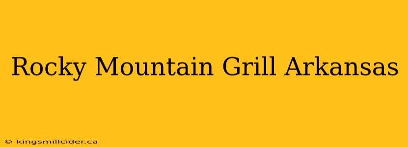 Rocky Mountain Grill Arkansas