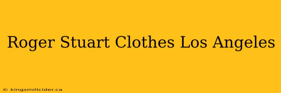 Roger Stuart Clothes Los Angeles