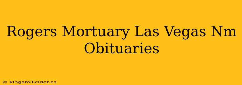 Rogers Mortuary Las Vegas Nm Obituaries