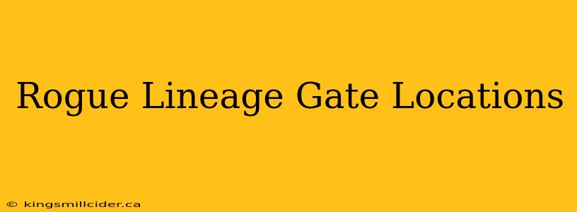 Rogue Lineage Gate Locations