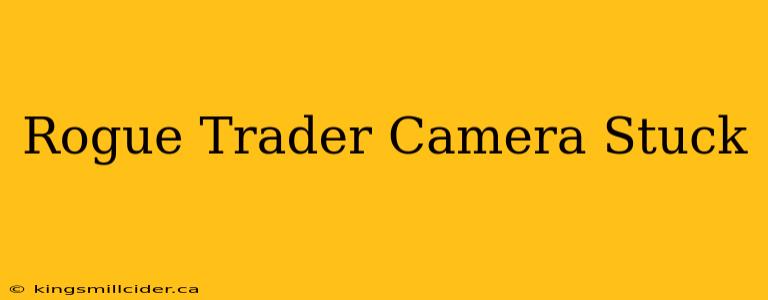 Rogue Trader Camera Stuck