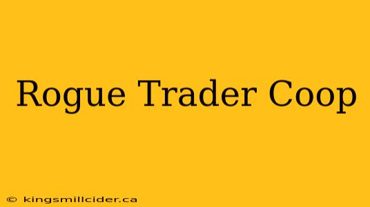 Rogue Trader Coop