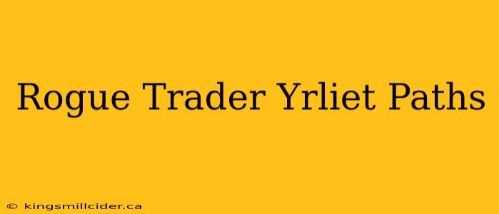 Rogue Trader Yrliet Paths