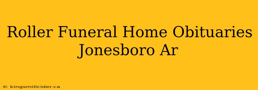 Roller Funeral Home Obituaries Jonesboro Ar