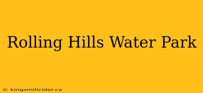 Rolling Hills Water Park