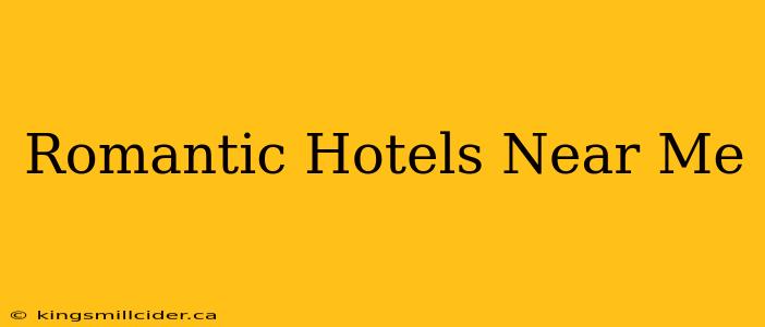 Romantic Hotels Near Me