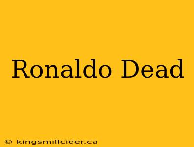 Ronaldo Dead