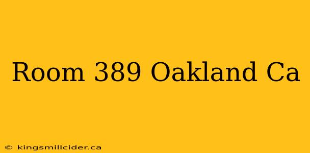 Room 389 Oakland Ca