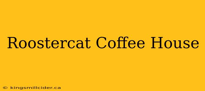 Roostercat Coffee House