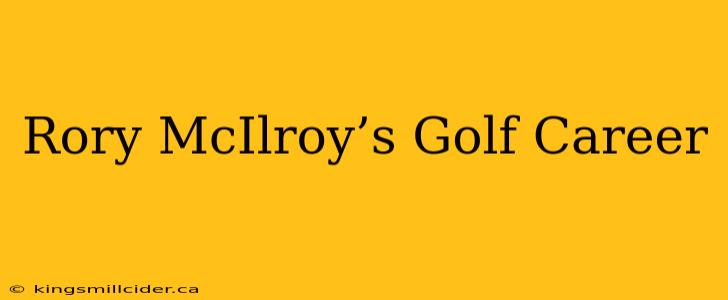 Rory McIlroy’s Golf Career