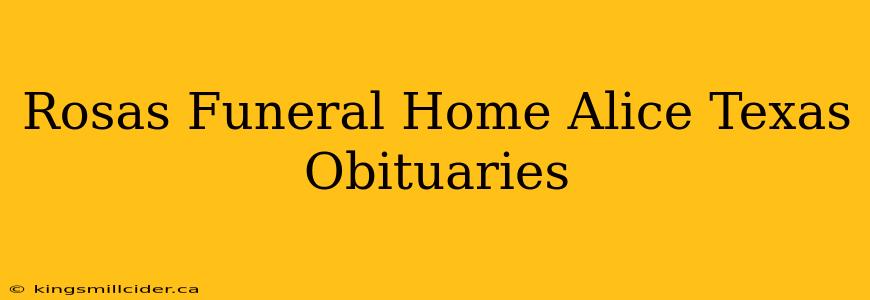 Rosas Funeral Home Alice Texas Obituaries